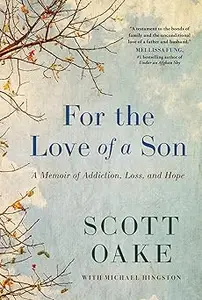 For the Love of a Son A Memoir of Addiction, Loss, and Hope