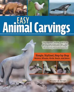 Easy Animal Carvings Simple, Stylized, Step–by–Step Wolves, Whales, Birds, Bears, and More