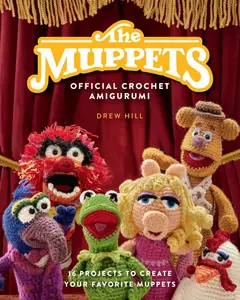 The Muppets Official Crochet Amigurumi 16 Projects to Create Your Favorite Muppets