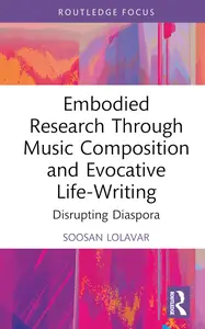 Embodied Research Through Music Composition and Evocative Life–Writing (Developing Traditions in Qualitative Inquiry)