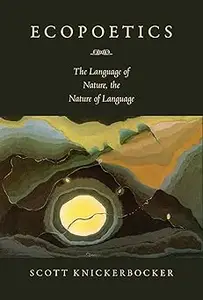 Ecopoetics The Language of Nature, the Nature of Language