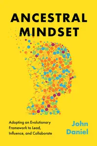 Ancestral Mindset Adopting an Evolutionary Framework to Lead, Influence, and Collaborate