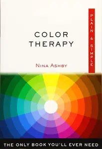 Color Therapy Plain & Simple The Only Book You'll Ever Need (Plain & Simple Series)