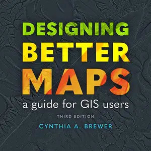 Designing Better Maps A Guide for GIS Users