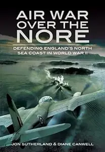 Air War Over the Nore Defending England's North Sea Coast in World War II