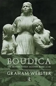 Boudica The British Revolt Against Rome AD 60 Ed 2