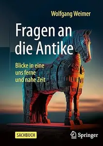 Fragen an die Antike Blicke in eine uns ferne und nahe Zeit