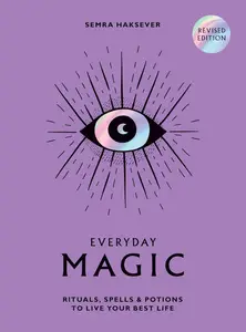 Everyday Magic Rituals, Spells and Potions to Live Your Best Life