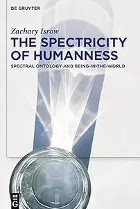 The Spectricity of Humanness Spectral Ontology and Being–in–the–World