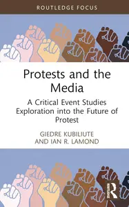 Protests and the Media (Routledge Critical Event Studies Research Series.)