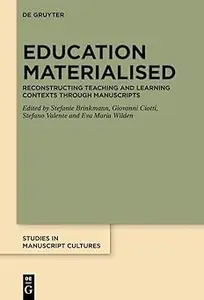 Education Materialised Reconstructing Teaching and Learning Contexts through Manuscripts