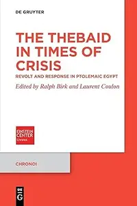 The Thebaid in Times of Crisis Revolt and Response in Ptolemaic Egypt (EPUB)