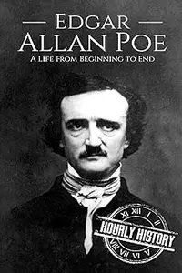 Edgar Allan Poe A Life From Beginning to End