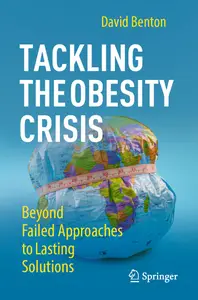 Tackling the Obesity Crisis Beyond Failed Approaches to Lasting Solutions