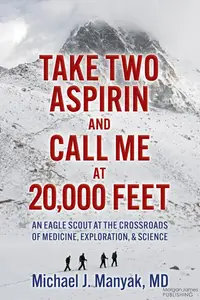 Take Two Aspirin and Call Me at 20,000 Feet An Eagle Scout at the Crossroads of Medicine, Exploration, and Science