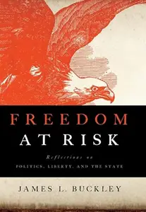 Freedom at Risk Reflections on Politics, Liberty, and the State