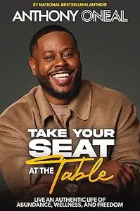 Take Your Seat at the Table Live an Authentic Life of Abundance, Wellness, and Freedom