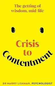 Crisis to Contentment The getting of wisdom, mid–life