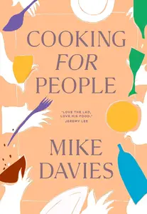 Cooking for People The must–have cookbook filled with recipes for hosting and seasonal menu–planning