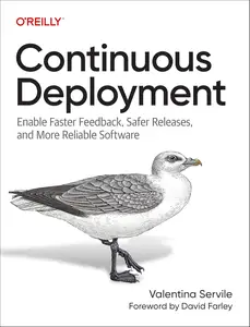 Continuous Deployment Enable Faster Feedback, Safer Releases, and More Reliable Software