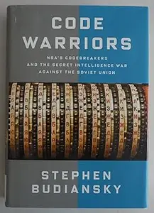 Code Warriors NSA's Codebreakers and the Secret Intelligence War Against the Soviet Union