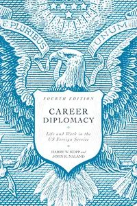 Career Diplomacy Life and Work in the US Foreign Service