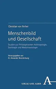 Menschenbild Und Gesellschaft Studien Zur Philosophischen Anthropologie, Soziologie Und Medizinsoziologie