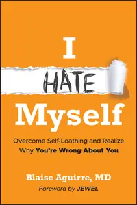 I Hate Myself Overcome Self–Loathing and Realize Why You're Wrong About You