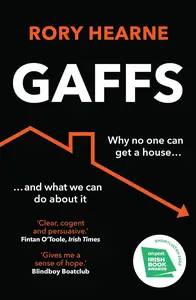 Gaffs Why No One Can Get a House, and What We Can Do About It