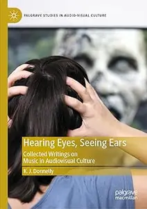 Hearing Eyes, Seeing Ears Collected Writings on Music in Audiovisual Culture