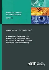 Proceedings of the 2021 Joint Workshop of Fraunhofer IOSB and Institute for Anthropomatics, Vision and Fusion Laboratory