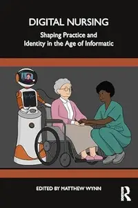 Digital Nursing Shaping Practice and Identity in the Age of Informatics