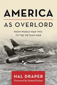 America as Overlord From World War Two to the Vietnam War