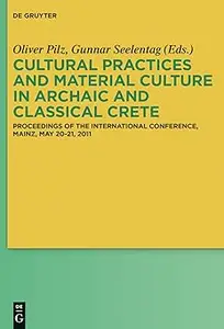 Cultural Practices and Material Culture in Archaic and Classical Crete Proceedings of the International Conference, Mai