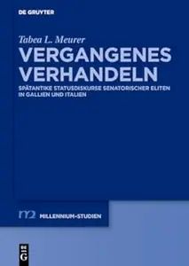 Vergangenes verhandeln Spätantike Statusdiskurse senatorischer Eliten in Gallien und Italien