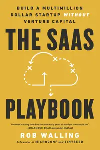 The SaaS Playbook Build a Multimillion–Dollar Startup Without Venture Capital