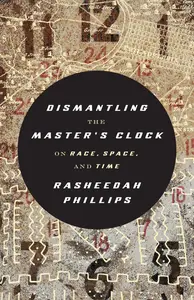 Dismantling the Master's Clock On Race, Space, and Time