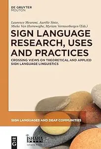 Sign Language Research, Uses and Practices Crossing Views on Theoretical and Applied Sign Language Linguistics