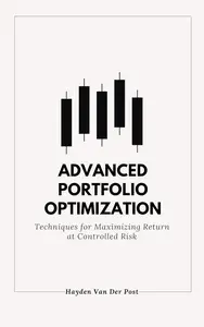 Advanced Portfolio Optimization Techniques for Maximizing Return at Controlled Risk A Comprehensive Guide