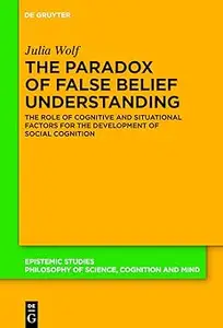 The Paradox of False Belief Understanding The Role of Cognitive and Situational Factors for the Development of Social C