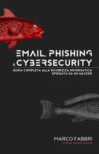 Email, phishing e cybersecurity Guida completa alla sicurezza informatica spiegata da un hacker