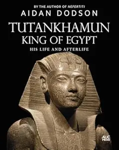 Tutankhamun, King of Egypt His Life and Afterlife