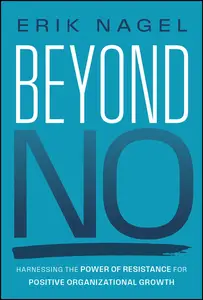 Beyond No Harnessing the Power of Resistance for Positive Organizational Growth