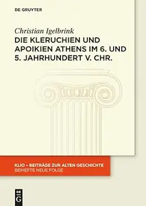 Die Kleruchien und Apoikien Athens im 6. und 5. Jahrhundert v. Chr