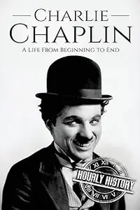 Charlie Chaplin A Life From Beginning to End