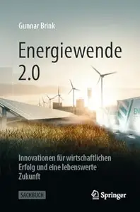 Energiewende 2.0 Innovationen für wirtschaftlichen Erfolg und eine lebenswerte Zukunft