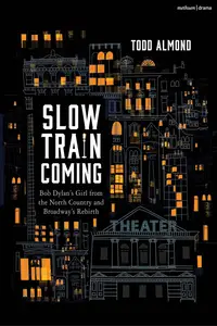 Slow Train Coming Bob Dylan's Girl From the North Country and Broadway's Rebirth