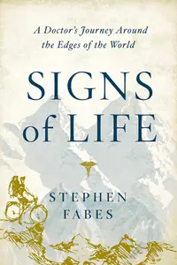 Signs of Life A Doctor's Journey to the Ends Of The Earth