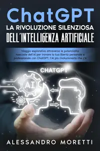 ChatGPT La Rivoluzione Silenziosa dell'Intelligenza Artificiale