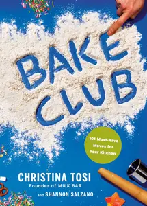 Bake Club 101 Must–Have Moves for Your Kitchen A Cookbook